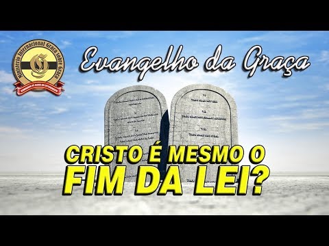 CRISTO É MESMO O FIM DA LEI?