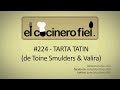 EL COCINERO FIEL # 224 - TARTA TATIN (TOINE SMULDERS&VALIRA)