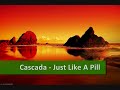 Cascada - Just Like A Pill Cascada - Just Like A Pill