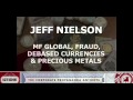 MF Global, Fraud, Debased Currencies & Precious Metals : Nielson Update