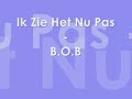 b o b   ik zie het nu pas