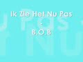 b o b   ik zie het nu pas