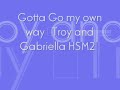 Gotta Go my own way-Troy and Gabriella-HSM2