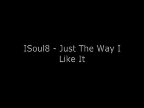 ISoul8 - Just The Way I Like It
