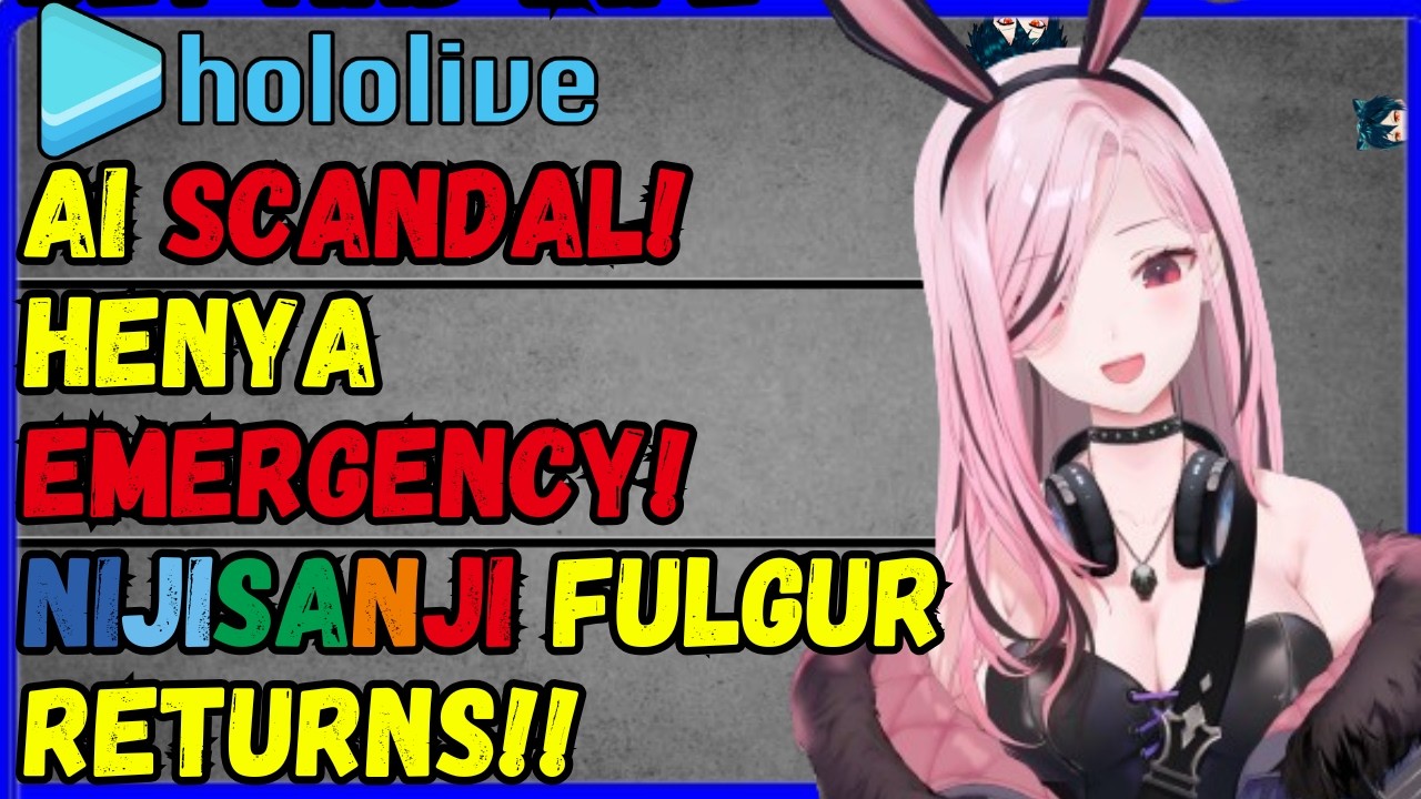 Hololive AI SCANDAL, Henya Mom Emergency, Fulgur is back, Aqua/Sakuna issues, Markiplier hospital