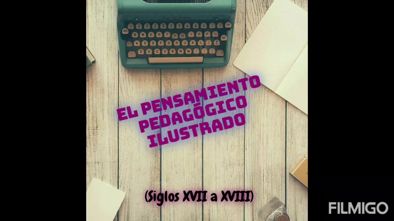 Pensamiento Pedagógico Ilustrado - Siglos XVII a XVIII
