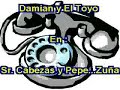 damian y el toyo   sr cabezas y pepe  zuña