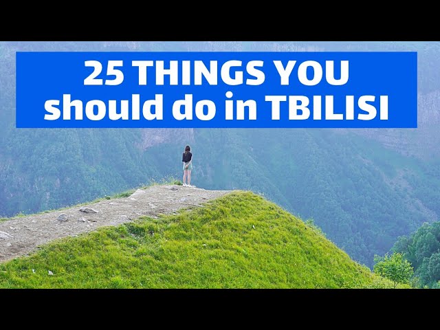 25 вещей, которые можно сделать в ТБИЛИСИ