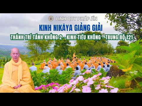 NIKAYA Giảng Giải - Thánh Trí Tánh Không 2 - Kinh Tiểu Không - Trung Bộ 121