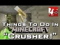 Things to do in: Minecraft - Crusher