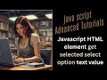 Javascript HTML Element Get Selected Select Option