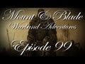 Mount & Blade Warband Adventures w/ Kootra - Episode 99