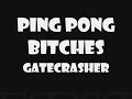 Ping Pong Bitches Gatecrasher