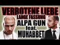 ALPA GUN feat. Muhabbet - Verbotene Liebe - LANGE FASSUNG!!!