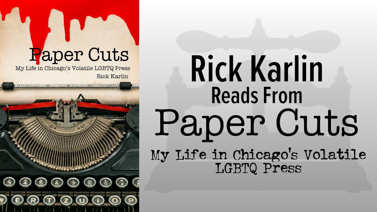 Rick Karlin Reads from his memoir "Paper CutsL My Life in Chicago's Volatile LGBTQ Press"