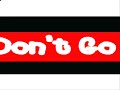 don't go