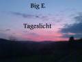 videos de Big E. - Tageslicht