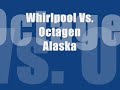 Whirlpool Vs. Octagen-Alaska.wmv