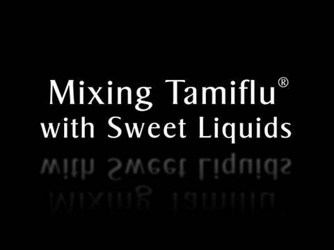 Mixing Tamiflu ® in Sweet Liquid Mixing Tamiflu ® in Sweet Liquid