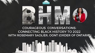Courageous Conversations: Connecting Black History to 2022 with Rosemary Sadlier OOnt