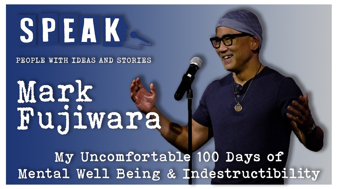Mark Fujiwara | My Uncomfortable 100 Days to Mental Well Being & Indestructibility|SPEAK: Beginnings