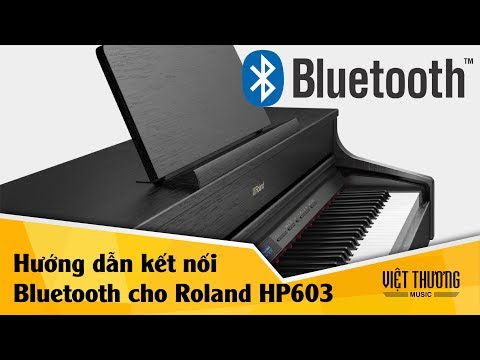 Hướng dẫn kết nối bluetooth cho Roland HP603