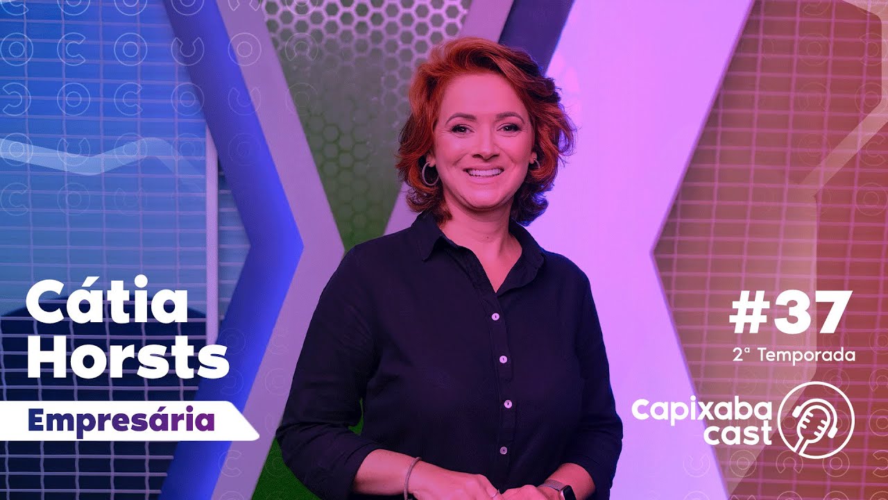 CAPIXABA CAST – CÁTIA HORSTS #37 – 2ª TEMPORADA