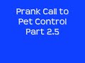 Prank Call to Animal Control [Pt1] [Pt2] [Pt2.5] and [Pt3]