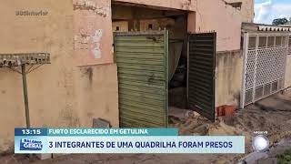 Furto esclarecido em Getulina: 3 integrantes de uma quadrilha foram presos