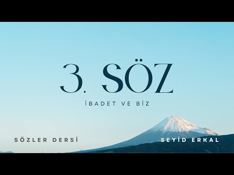 ÜÇÜNCÜ SÖZ / İBADET VE BİZ