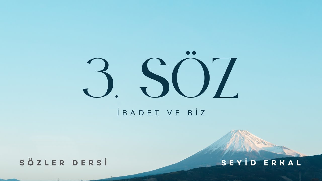 ÜÇÜNCÜ SÖZ / İBADET VE BİZ