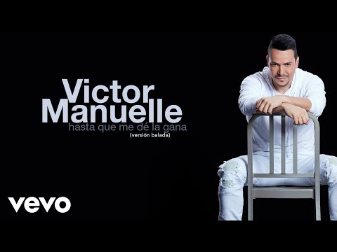 Hasta Que Me De la Gana (Versión Balada) - Víctor Manuelle