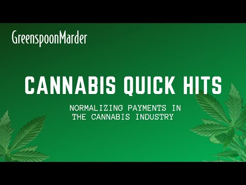 Cannabis Quick Hits: Normalizing Payments in the Cannabis Industry