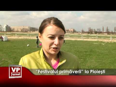 “Festivalul primăverii” la Ploieşti
