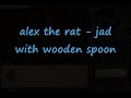 jad with wooden spoon - Alex the rat