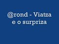 @Rond - viatza e o surpriza