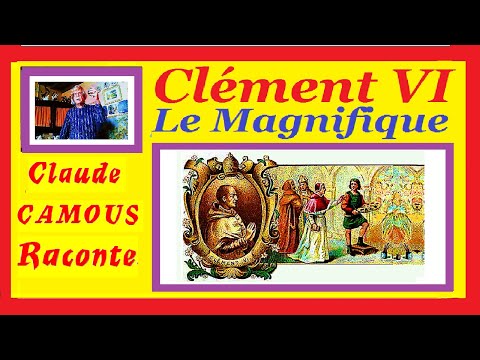 Clément VI Le Magnifique « Claude Camous Raconte » le 198° Pape et le 4° en Avignon.