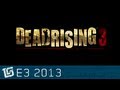 Dead Rising 3 - E3 2013 Announce Trailer