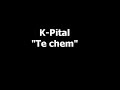 K-Pital - Te chem