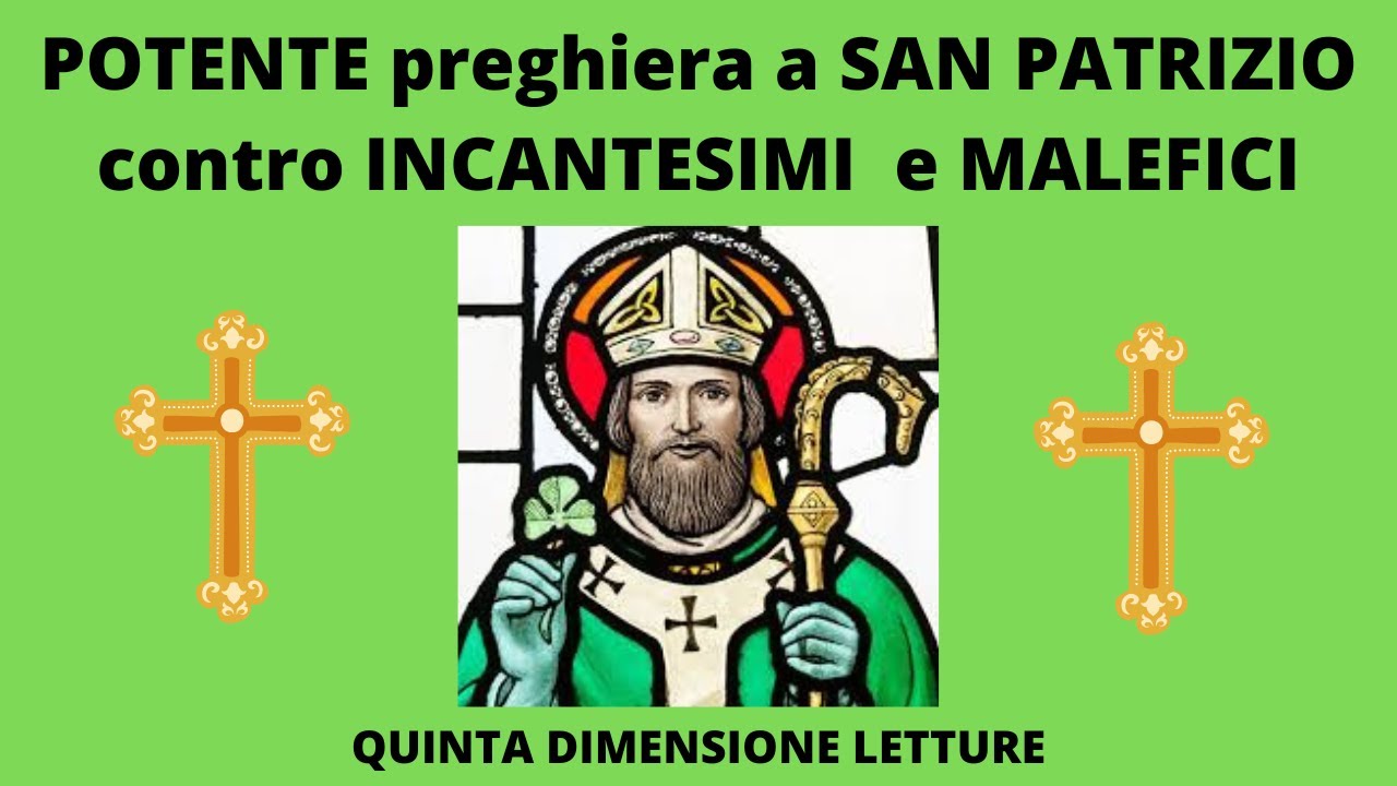 Preghiera S A N Patrizio Preghiera di San Patrizio contro incantesimi e malefici - Quinta