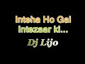 Inteha Ho Gayi Intezaar Ki (Lijo Mix)