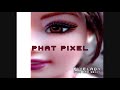 Phat Pixel - Pixelady (You Are Sexy)
