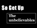 So GeT uP - The unbelievables