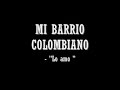 lo amo mi barrio colombiano