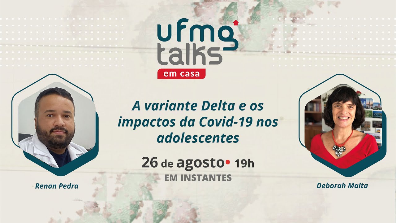 UFMG Talks em casa #27 | A variante Delta e os impactos da Covid-19 nos adolescentes
