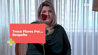 Troco flores por… Respeito