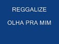 Reggalize �Olha pra mim�