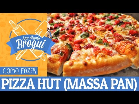 Ana Maria Brogui # 82 - Como fazer Pizza Hut (massa pan)