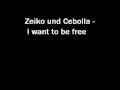videos de Zeiko und Cebolla - I want to be free
