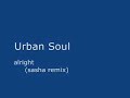 Just House - Urban Soul - alright (sasha remix) Just House - Urban Soul - alright (sasha remix)